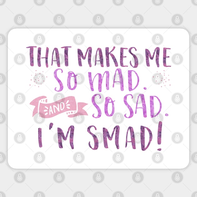 That makes me so mad and so sad. I'm smad! Sticker by Stars Hollow Mercantile